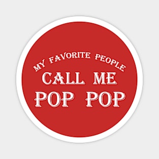 MY FAVORITE PEOPLE CALL ME POP POP Magnet